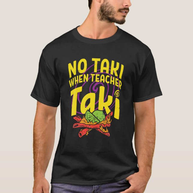 No Taki When Teacher Taki Funny Teacher Gift Idea T-Shirt (Front)
