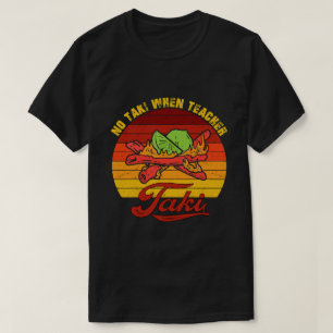 No Taki When Teacher Taki Shirt - Teacher Taki