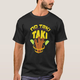 No Taki When Teacher Taki   T-Shirt
