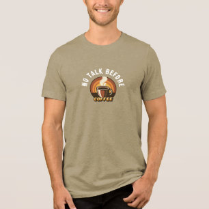 No Talk Before Coffee • Funny Coffee Lover Design Tri-Blend Shirt
