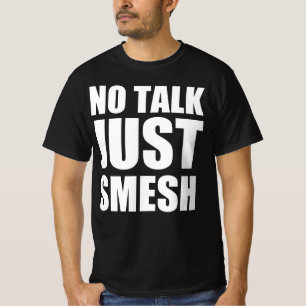 No talk just smesh T-Shirt