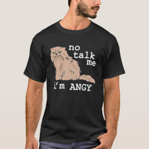 No Talk Me I Angy Meme Woman Angry Cat T-Shirt