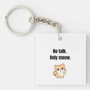 No Talk. Only Meow – Funny Cat Keychain