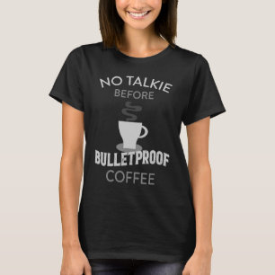 No Talkie Before Bulletproof Coffee Keto T-Shirt