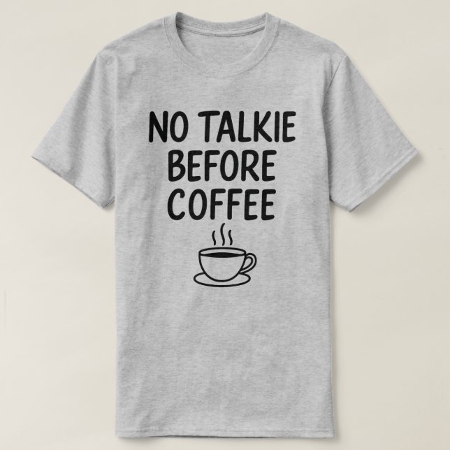 No Talkie Before Coffee Bold Funny Coffee Lover  T-Shirt (Design Front)