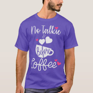 No Talkie Before Coffee Funny Coffee Lover T-Shirt