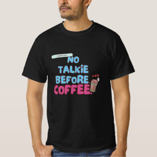 No Talkie Before Coffee – Funny Coffee Quote T-Shirt