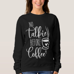 No Talkie Before Coffee Funny Morning Coffee coffe Sweatshirt