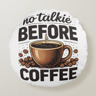 No Talkie Before Coffee – Funny Retro Coffee Lover Round Cushion