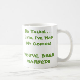 No Talkie . . .Until I've Had My Coffee! Coffee Mug