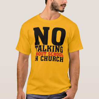 No talking about school in Church T-Shirt