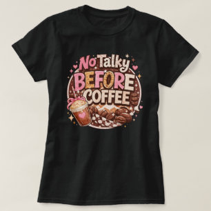 No Talky Before Coffee Funny Cute Lover Quote T-Sh T-Shirt