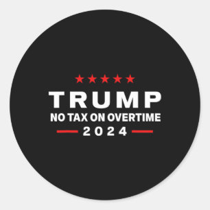 No Tax On Over Time Trump For 47th President Classic Round Sticker