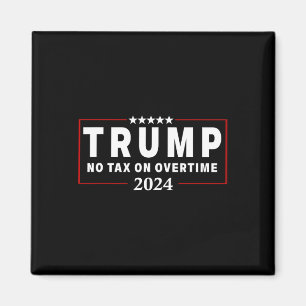 No Tax On Over Time Trump Voting For 47th Presiden Magnet