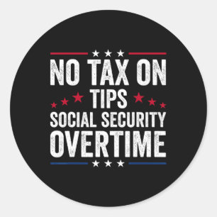 No Tax On Tips Social Security Overtime Trump Classic Round Sticker