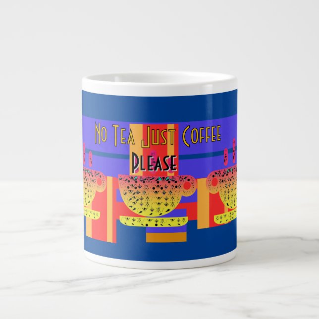 No Tea Just Coffee Please Large Coffee Mug (Front)