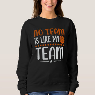 No Team is like my Team   Basketball   Sweatshirt