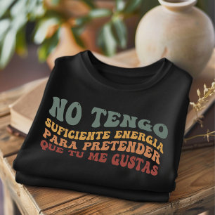 No Tengo Suficiente Funny Spanish T-Shirt