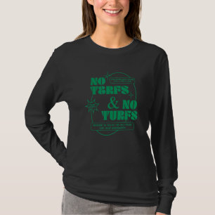 No Terfs And No Turfs T-Shirt