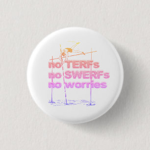 No TERFs, No SWERFs, No worries badge, small 3 Cm Round Badge