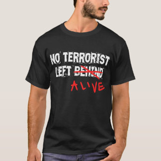 No terrorist left alive T-Shirt