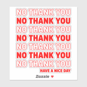 No Thank You Have a Nice Day