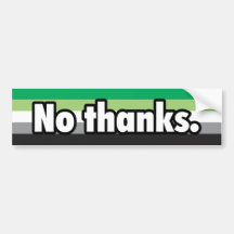 No Thanks Aromantic Bumper Sticker