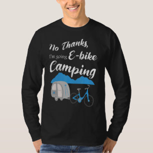 No Thanks I'm Going E Bike Camping Riders Graphi T-Shirt