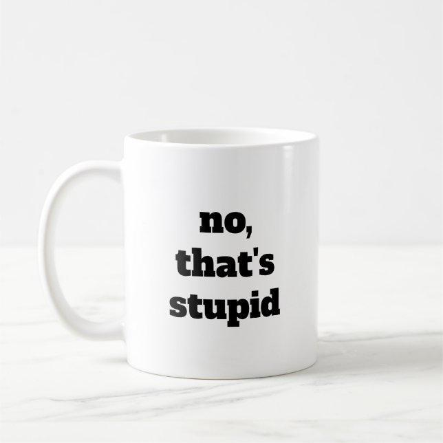 No, That's Stupid coffee mug (Left)