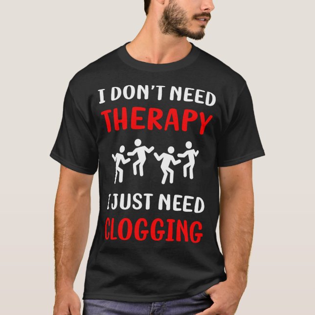 No Therapy Clogging Clog Clogger T-Shirt (Front)