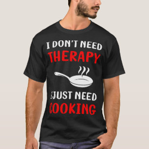 No Therapy Cooking T-Shirt