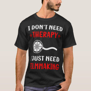 No Therapy Filmmaking Filmmaker Film Making T-Shirt