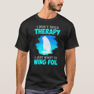 No Therapy Only Wing Foil Wingfoil Wing Surf T-Shirt