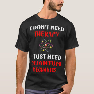 No Therapy Quantum Mechanics T-Shirt