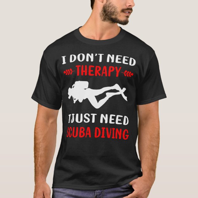 No Therapy Scuba Diving Diver T-Shirt (Front)
