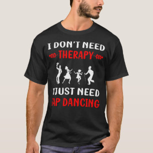 No Therapy Tap Dance Dancing T-Shirt