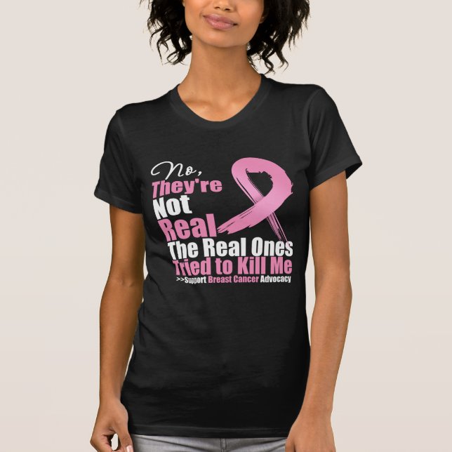 No Theyre Not Real. The Real Ones Tried To Kill Me T-Shirt (Front)