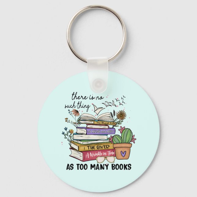 No Thing As Too Many Books Key Ring (Front)