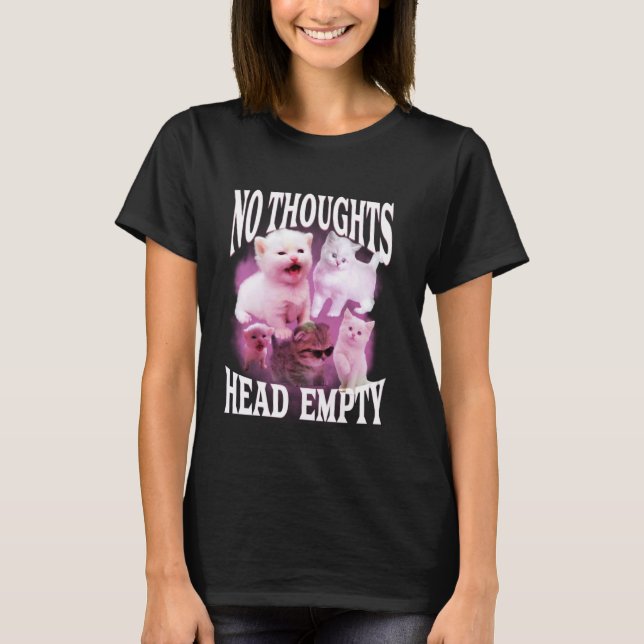 no thoughts head empty funny silly bootleg cat mem T-Shirt (Front)