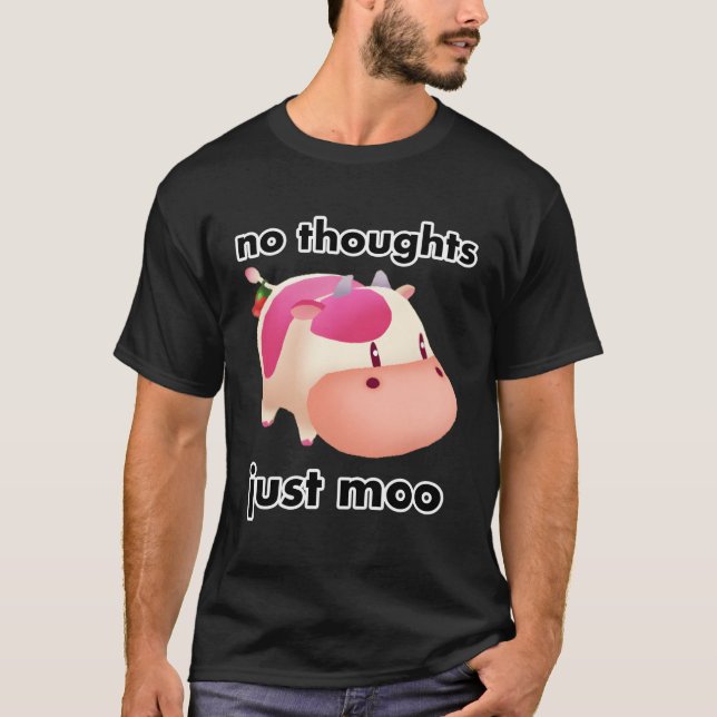 No Thoughts Just Moo T-Shirt (Front)