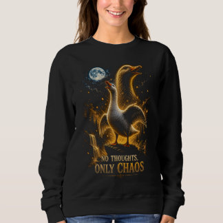 No Thoughts Only Chaos Funny Goose Gift Sweatshirt