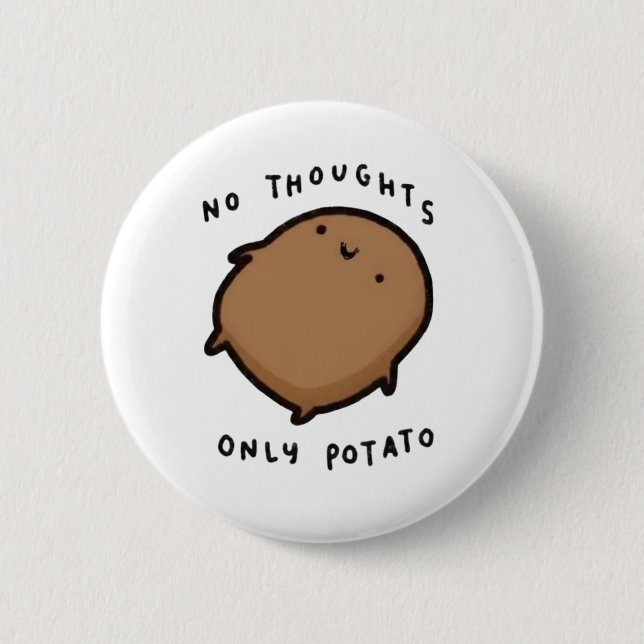 No thoughts only Potato 6 Cm Round Badge (Front)