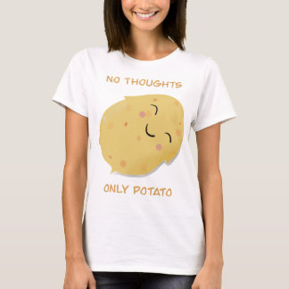 No thoughts only Potato! T-Shirt