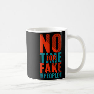 No Time For Fake People, Quote Slogan Coffee Mug