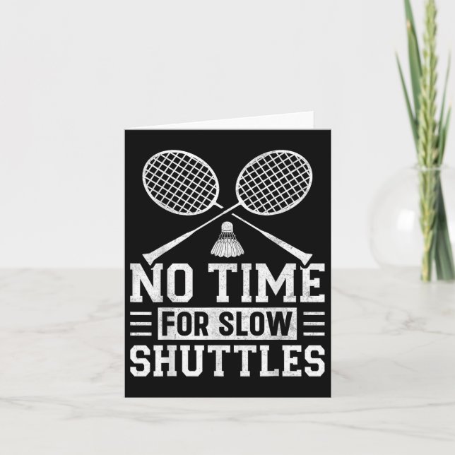 No Time For Slow Shuttles Badminton Player Shuttle Card (Front)