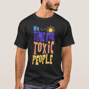 No time for toxic people  mental health design T-Shirt