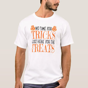 No Time For Tricks Just Here For The Treats Hallow T-Shirt