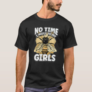 No Time I Must To My Girls Beekeeper Beekeeper 7 T-Shirt