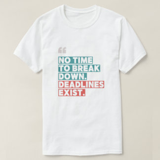 No Time to Break Down" – Bold Motivational T-Shirt