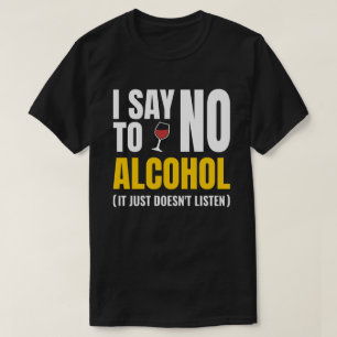 No To Alcohol - Funny White Lie Party   Sarcastic  T-Shirt